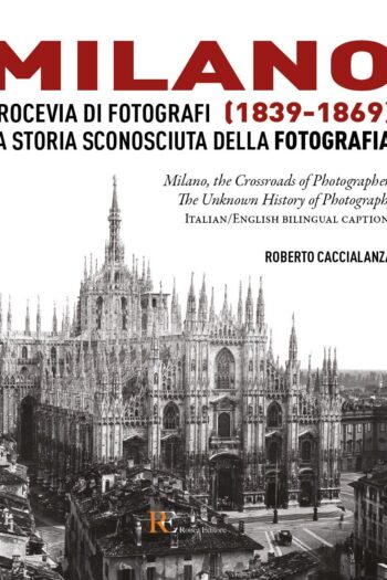 Milano Crocevia di fotografi (1839-1869), la storia sconosciuta della fotografia